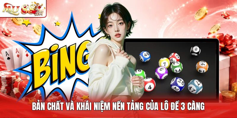 Bản chất và khái niệm nền tảng của lô đề 3 càng