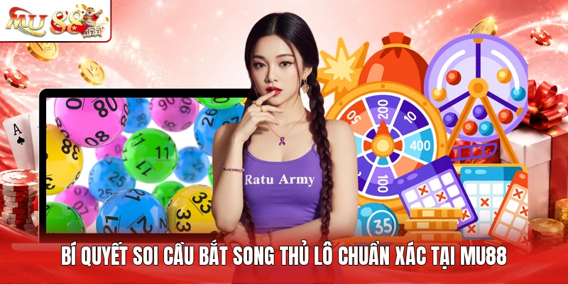Bí quyết soi cầu bắt song thủ lô chuẩn xác tại MU88