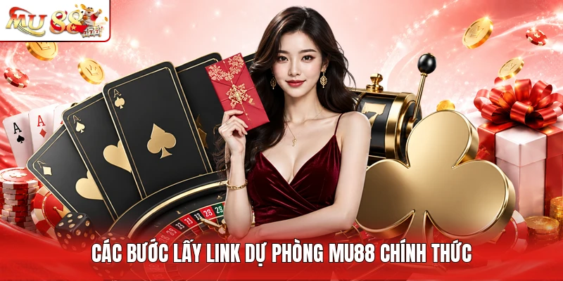 Các bước lấy link dự phòng MU88 chính thức