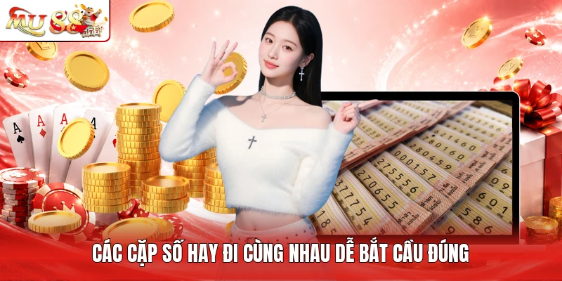 Các cặp số hay đi cùng nhau dễ bắt cầu đúng