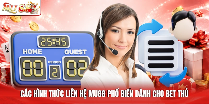 Các hình thức liên hệ MU88 phổ biến dành cho bet thủ