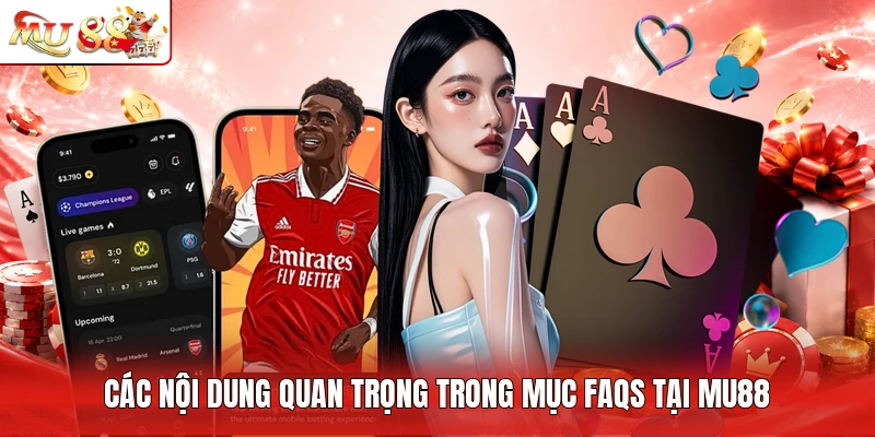 Các nội dung quan trọng trong mục FAQs tại MU88