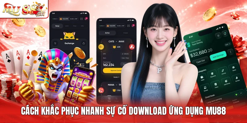 Cách khắc phục nhanh sự cố download ứng dụng MU88