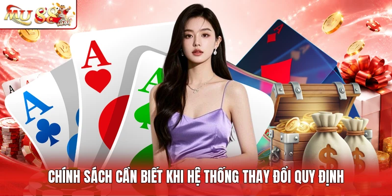 Chính sách cần biết khi hệ thống thay đổi quy định