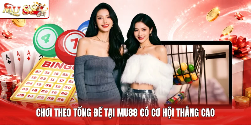 Chơi theo tổng đề tại MU88 có cơ hội thắng cao