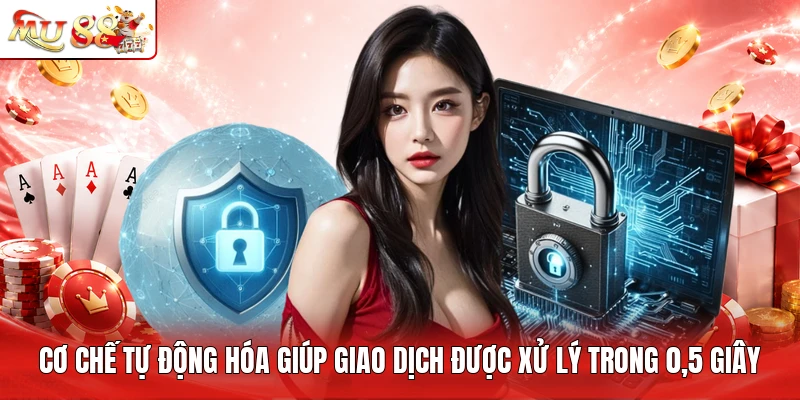Cơ chế tự động hóa giúp giao dịch được xử lý trong 0,5 giây