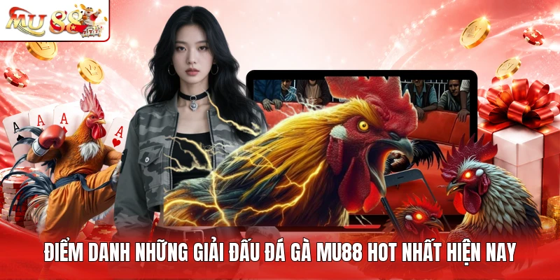 Điểm danh những giải đấu đá gà MU88 hot nhất hiện nay