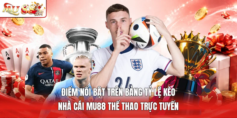 Điểm nổi bật trên bảng tỷ lệ kèo nhà cái MU88 thể thao trực tuyến