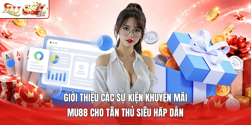 Giới thiệu các sự kiện khuyến mãi MU88 cho tân thủ siêu hấp dẫn