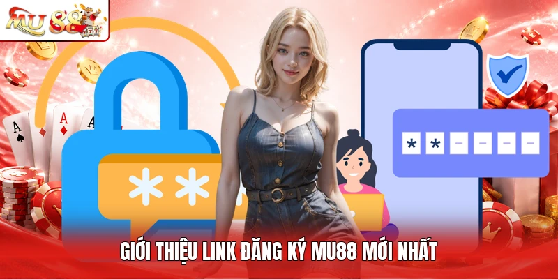 Giới thiệu link đăng ký MU88 mới  nhất