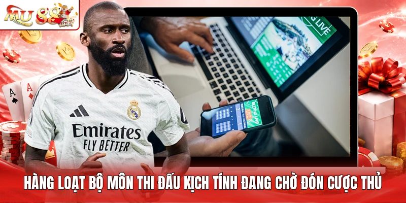 Hàng loạt bộ môn thi đấu kịch tính đang chờ đón cược thủ