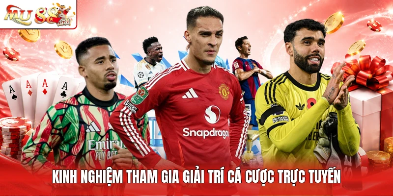 Kinh nghiệm tham gia giải trí cá cược trực tuyến