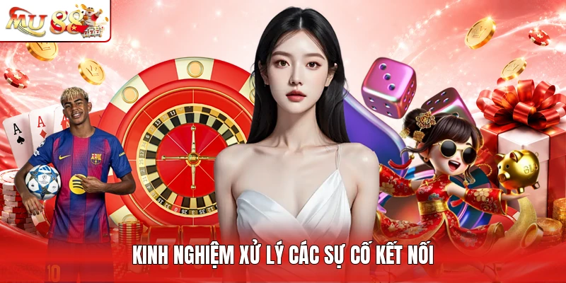 Kinh nghiệm xử lý các sự cố kết nối