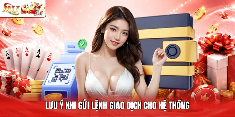 Lưu ý khi gửi lệnh giao dịch cho hệ thống