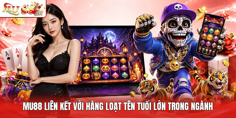 MU88 liên kết với hàng loạt tên tuổi lớn trong ngành