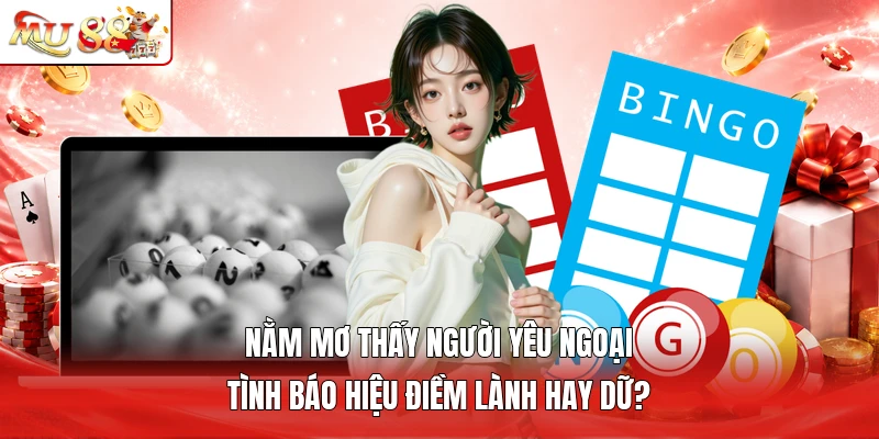 Nằm mơ thấy người yêu ngoại tình báo hiệu điềm lành hay dữ?