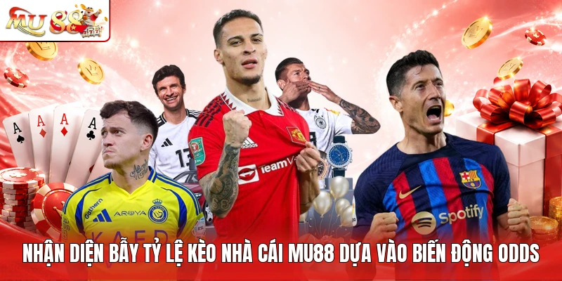 Nhận diện bẫy tỷ lệ kèo nhà cái MU88 dựa vào biến động Odds