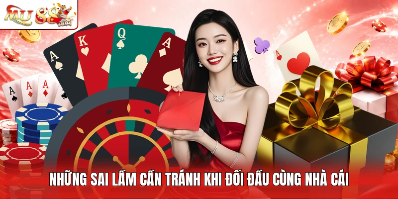Những sai lầm cần tránh khi đối đầu cùng nhà cái