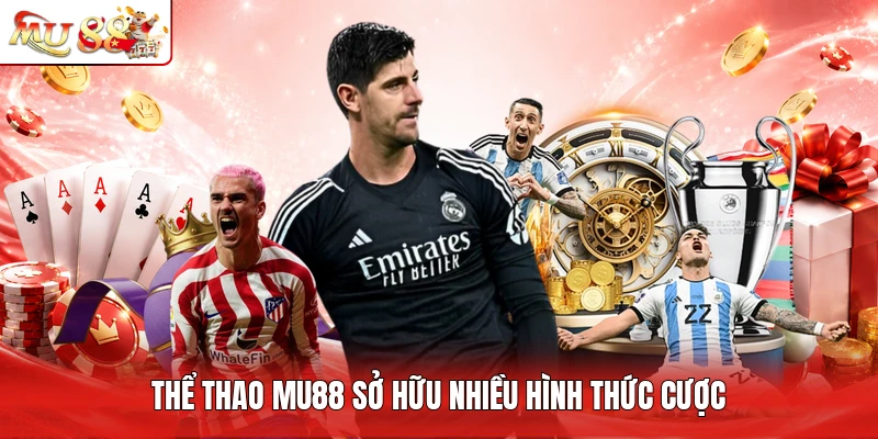 Thể thao MU88 sở hữu nhiều hình thức cược