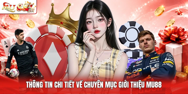 Thông tin chi tiết về chuyên mục giới thiệu MU88