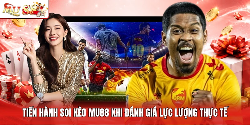 Tiến hành soi kèo MU88 khi đánh giá lực lượng thực tế