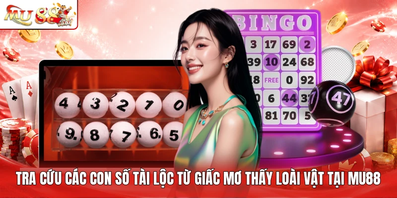 Tra cứu các con số tài lộc từ giấc mơ thấy loài vật tại MU88